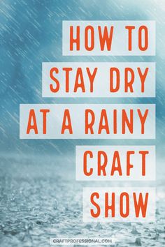 the words how to stay dry at a rainy craft show are in red and white