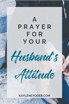 two people sitting on the ground with text overlay that reads, a prayer for your husband's attitude