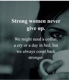 a woman holding a coffee cup in her right hand with the words strong women never give up