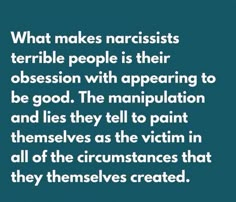 a quote that reads, what makes narcissists terrible people is their obsession with appearing to be good