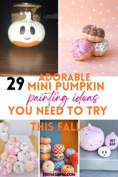 pumpkins and donuts with the words 29 adorable mini pumpkin painting ideas you need to try