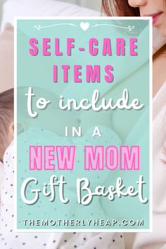 a mother holding her baby in her arms with the text self - care items to include in a new mom gift basket