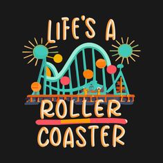 a roller coaster with the words life's a roller coaster