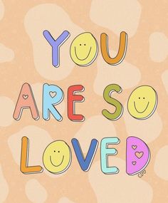 the words you are so loved written in multicolored letters on an orange background