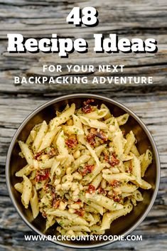 a bowl full of pasta with the words 48 recipe ideas for your next backpacking adventure