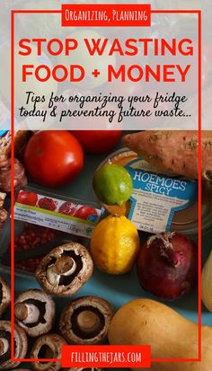 an image of food with text overlay reading stop wasteing food and money tips for organizing your fridge today & preventing future waste