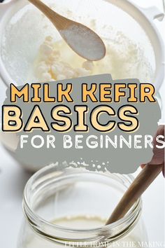 a mason jar filled with milk and a wooden spoon next to it is the words milk kefir basics for beginners