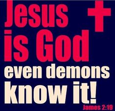 the words jesus is god even demons know it on a black background with red lettering