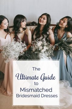 the ultimate guide to mismatched bridesmaid dresses