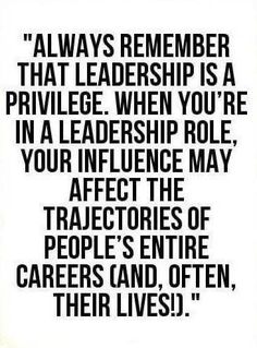 a quote that reads, always remember that leadership is a privilege when you're in