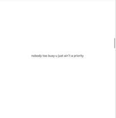 a white screen with the words nobody too busy in it's priority