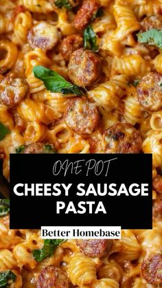 one pot cheesy sausage pasta with basil leaves on top and the title overlay reads, one pot cheesy sausage pasta pasta better homesbase