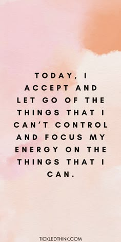 a quote that says today i accept and let go of the things that can't control