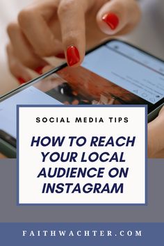 someone using their cell phone with the text social media tips how to reach your local audience on instagram