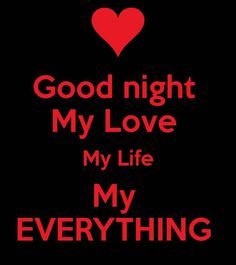 the words good night my love my life my everything on a black background with a red heart