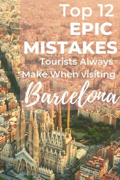 barcelona, spain with text overlaying the top 12 epic mistakes tourists always make when visiting barcelona