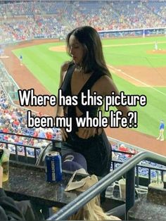 a woman sitting on the bleachers at a baseball game with text that reads, where has this picture been my whole life?