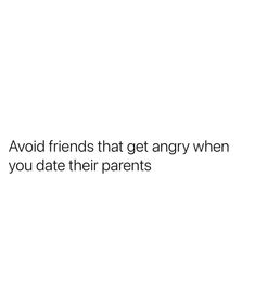 the text reads avoid friends that get angry when you date their parents