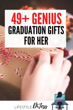 a person opening a gift box with the words, 39 genius graduation gifts for her