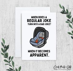 a card that says when does a regular joke turn into a dad joke?