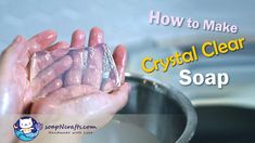 someone is washing their hands with soap in a bowl and the words how to make crystal clear soap