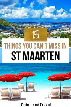 beach chairs and umbrellas with the words 15 things you can't miss in st maarten