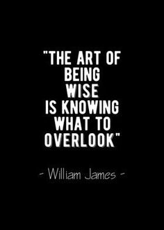 the art of being wise is known what to overlook william james quote on black background