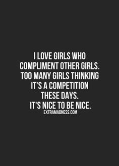 I love girls who compliment other girls. Too many girls thinking it's a competition these days. It's nice to be nice Quotes About Moving On From Friends, Quotes About Moving, Inspirational Quotes Pictures, Trendy Quotes, Best Inspirational Quotes, Quotes About Moving On, Moving On, Good Life Quotes, Boss Babe