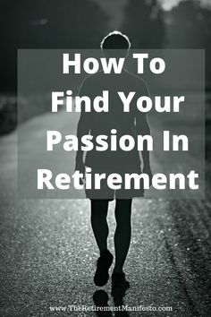 a person walking down the road with text overlaying how to find your passion in retirement