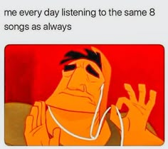 an image of someone listening to the same 8 songs as always text reads, me every day listening to the same 8 songs as always