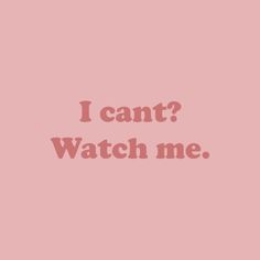 a pink background with the words i can't watch me