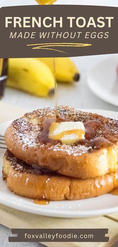 french toast made without eggs on a white plate with bananas in the background and text overlay that reads, french toast made without eggs