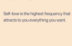 the words self love is the highest frequently that attracts to you everything you want about it