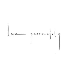 the words live, passionately written in black ink on a white paper with writing underneath it