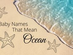 baby names that mean ocean written on the sand next to an ocean wave and starfish