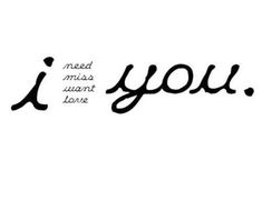 the words i need miss you are written in cursive font on a white background