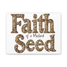 the words faith of a mustard seed on a white background