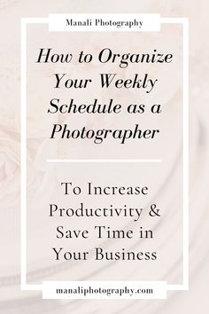 the words how to organize your weekly schedule as a photographer and save time in your business