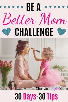 a mother and daughter sitting on the floor with text overlay that reads be a better mom challenge