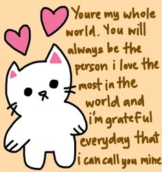 an image of a cat with hearts on it's head and the words you're my whole world, you will always be the person i love the most in the world and i'm grateful