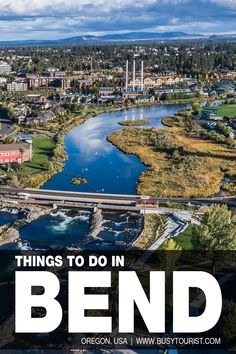 an aerial view of a river and bridge with the words things to do in bend