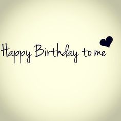 the words happy birthday to me are written in black on a white background with a heart