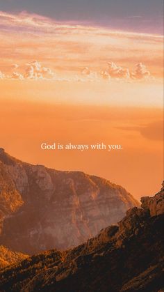 the words god is always with you are displayed in front of a sunset over mountains