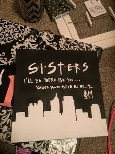 there is a sign that says sisters i'll be there for you