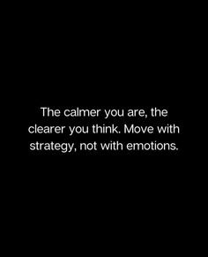 a black and white photo with the words, the calmer you are, the clearer you think move with strategy, not with emotions