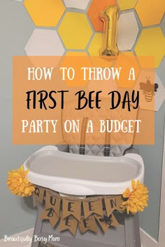 a baby's first bee day party on a budget with the title how to throw a first bee day party on a budget