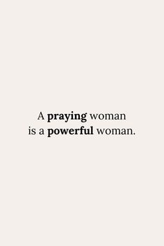 a woman is a powerful woman quote on white background with black text that reads, a praying woman is a powerful woman