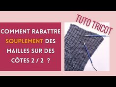 a pair of socks with knitting needles next to it and the words comment rabattre souplemt des mailes sur des cots 2 / 2 / 2?