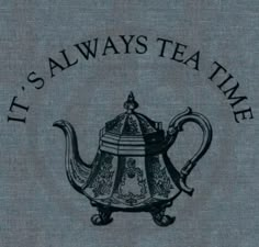 it's always tea time sign with a teapot on the front and bottom