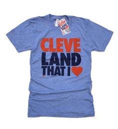 Cleveland That I Love T-shirt- Blue Cleveland Tee Graphic Ideas, Love T, Popular Shirt, Hoodie Fits, Graphic Apparel, Love Blue, Love T Shirt, Love Design, Stylish Shirts